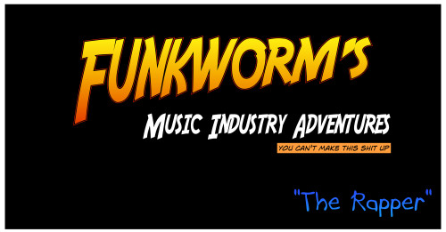 Funkworms_Music Industry Adventures-The Rapper