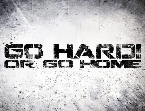 go-hard-or-go-home